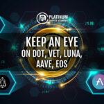 Keep an eye on DOT, VET, LUNA, AAVE, EOS