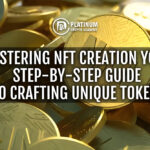 Mastering NFT Creation: Your Step-by-Step Guide to Crafting Unique Tokens