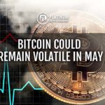 Bitcoin could remain volatile in May