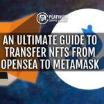 An Ultimate Guide to Transfer NFTs from OpenSea to MetaMask