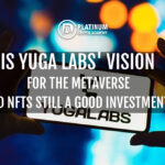 Is Yuga Labs Vision for the Metaverse and NFTs Still a Good Investment?