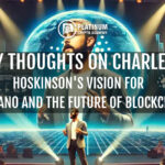 My Thoughts on Charles Hoskinsons Vision for Cardano and the Future of Blockchain