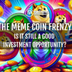 The Meme Coin Frenzy: Is It Still a Good Investment Opportunity?