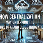 How Centralization May Undermine the Future of AI and Cloud Innovation