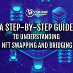 A Step-by-Step Guide to Understanding NFT Swapping and Bridging