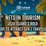 NFTs in Tourism: Jeju Islands Bold Move to Attract Gen Z Travelers