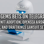 Getgems Bets on Telegram for NFT Adoption, OpenSea Airdrop Backlash, and DraftKings Lawsuit Settlement