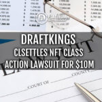 DraftKings Settles NFT Class Action Lawsuit for $10M: A Comprehensive Guide to the Future of NFTs and Digital Securities